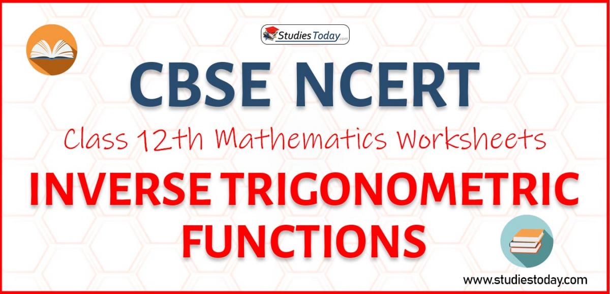 CBSE NCERT Class 12 Inverse Trigonometric Functions Worksheets