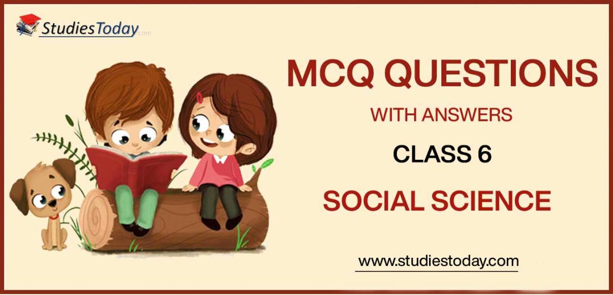 MCQs for Class 6 Social Science